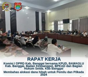 Raker Komisi I DPRD Banggai Banggai, Membahas Alokasi Dana Hibah Untuk Penyelenggaraan Pemilu dan Pilkada Tahun 2024